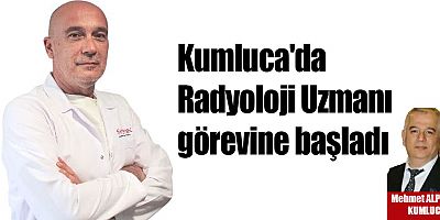 Kumluca'da Radyoloji Uzmanı görevine başladı