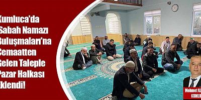 Kumluca'da 'Sabah Namazı Buluşmaları'na Cemaatten Gelen Taleple Pazar Halkası Eklendi!