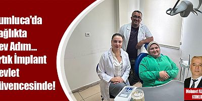 Kumluca'da Sağlıkta Dev Adım… Artık İmplant Devlet Güvencesinde!