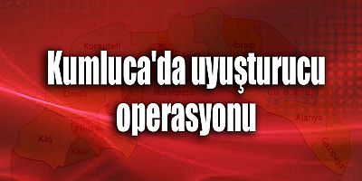 Kumluca'da uyuşturucu operasyonu