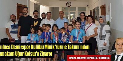 Kumluca Demirspor Kulübü Minik Yüzme Takımı'ndan  Kaymakam Uğur Kolsuz'a Ziyaret