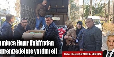 Kumluca Hayır Vakfı'ndan depremzedelere yardım eli