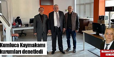 Kumluca Kaymakamı kurumları denetledi
