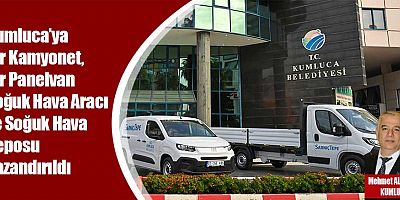 Kumluca’ya Bir Kamyonet, Bir Panelvan Soğuk Hava Aracı ve Soğuk Hava Deposu Kazandırıldı