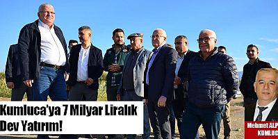 Kumluca'ya dev yatırım