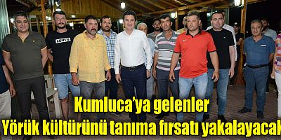 Kumluca’ya gelenler Yörük kültürünü tanıma fırsatı yakalayacak