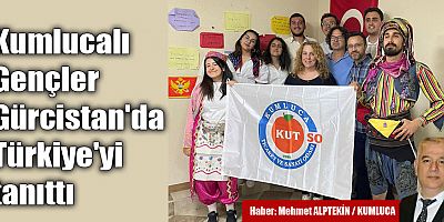 Kumlucalı Gençler Gürcistan'da Türkiye'yi tanıttı