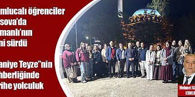 Kumlucalı öğrenciler Kosova’da Osmanlı’nın izini sürdü