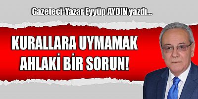 KURALLARA UYMAMAK AHLAKİ BİR SORUN!