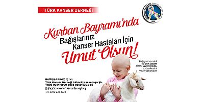 Kurban Bayramı Bağışlarınız, Kanser Hastalarına Umut Olsun!