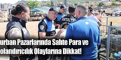 Kurban Pazarlarında Sahte Para ve Dolandırıcılık Olaylarına Dikkat! 