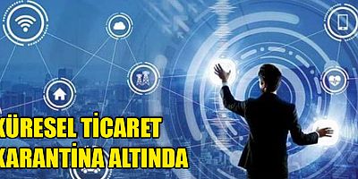 Küresel ticaret karantina altında