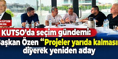 KUTSO'da seçim gündemi: Başkan Özen 