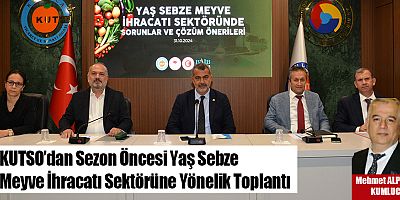 KUTSO’dan Sezon Öncesi Yaş Sebze Meyve İhracatı Sektörüne Yönelik Toplantı