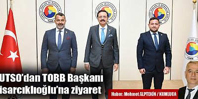 KUTSO’dan TOBB Başkanı Hisarcıklıoğlu’na ziyaret