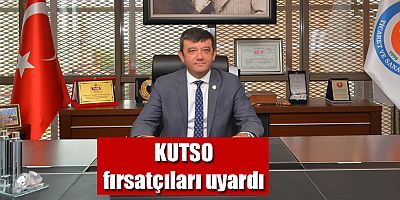 KUTSO Fırsatçıları uyardı