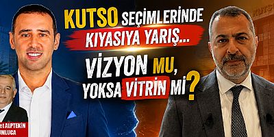 KUTSO Seçimlerinde Kıyasıya Yarış... Vizyon mu, Yoksa Vitrin mi?