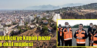 Kütükçü’ye kapalı pazar ve okul müjdesi