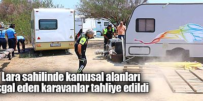 Lara sahilinde kamusal alanları işgal eden karavanlar tahliye edildi