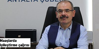 Maaşlarda iyileştirme çağrısı