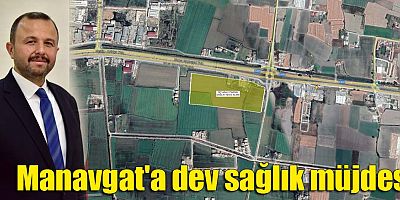 Manavgat'a dev sağlık müjdesi