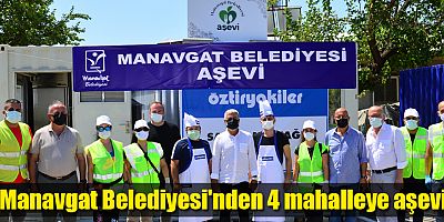 Manavgat Belediyesi'nden 4 mahalleye aşevi