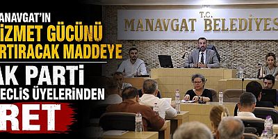 Manavgat'ın hizmet gücünü artıracak maddeye AK Parti meclis üyelerinden ret
