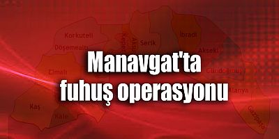 Manavgat'ta fuhuş operasyonu