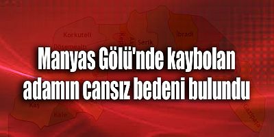 Manyas Gölü'nde kaybolan adamın cansız bedeni bulundu