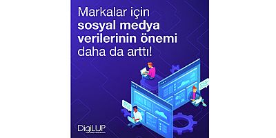 Markalar için sosyal medya verilerinin önemi daha da arttı