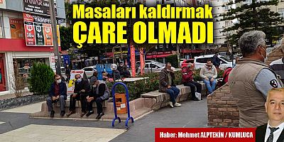 Masaları kaldırmak çare olmadı