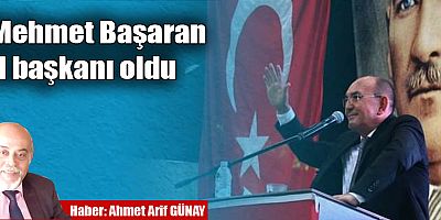 Mehmet Başaran il başkanı oldu