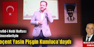 Mevlid-i Nebi Haftası münasebetiyle Doçent Yasin Pişgin Kumluca'daydı