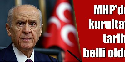 MHP'de kurultay tarihi belli oldu