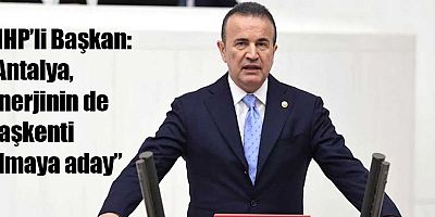 MHP’li Başkan: “Antalya, Enerjinin de Başkenti Olmaya Aday”