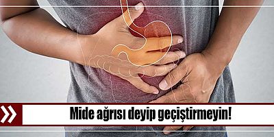 Mide ağrısı deyip geçiştirmeyin!