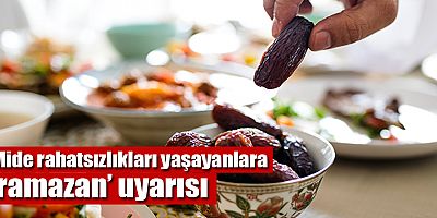 Mide rahatsızlıkları yaşayanlara ‘ramazan’ uyarısı