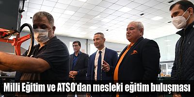 Milli Eğitim ve ATSO’dan mesleki eğitim buluşması