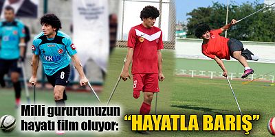 Milli gururumuzun hayatı film oluyor: “HAYATLA BARIŞ”