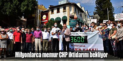 Milyonlarca memur CHP iktidarını bekliyor