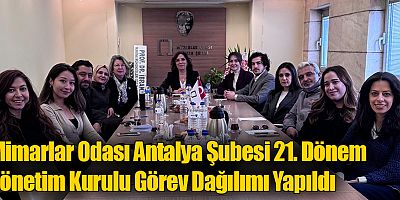Mimarlar Odası Antalya Şubesi 21. Dönem Yönetim Kurulu Görev Dağılımı Yapıldı