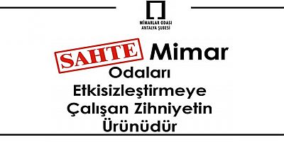 Mimarlar Odası Antalya Şubesi: ‘Sahte mimar, odaları etkisizleştirmeye çalışan zihniyetlerin ürünüdür’