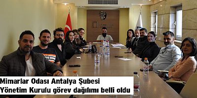 Mimarlar Odası Antalya Şubesi Yönetim Kurulu görev dağılımı belli oldu