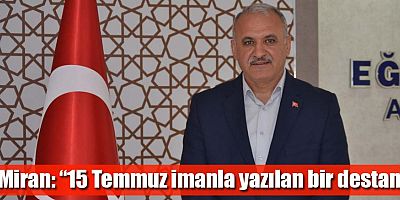 Miran: “15 Temmuz imanla yazılan bir destan”