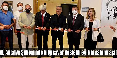 MMO Antalya Şubesi'nde bilgisayar destekli eğitim salonu açıldı