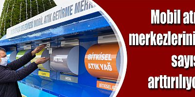 Mobil atık merkezlerinin sayısı arttırılıyor