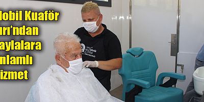 Mobil Kuaför Tırı’ndan yaylalara anlamlı hizmet