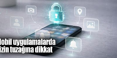 Mobil uygulama izinleri düşündüğünüzden daha önemli