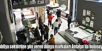 Mobilya sektörüne yön veren dünya markaları Antalya’da buluşuyor!
