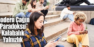 Modern Çağın Paradoksu Kalabalık Yalnızlık